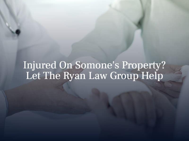 Injured On Someone's Property? Let The Ryan Law Group Help