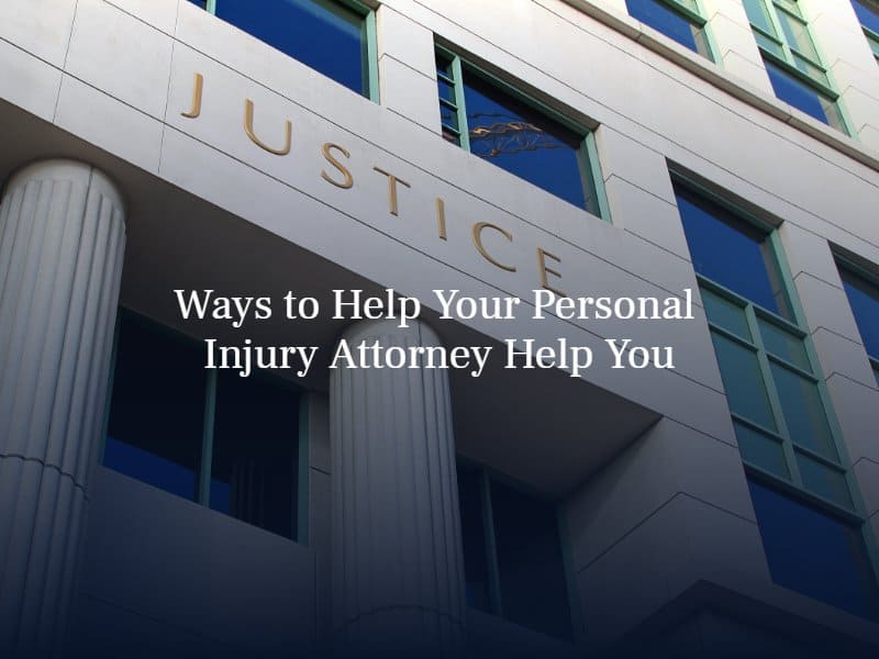 Ways to Help Your Personal Injury Attorney Help You