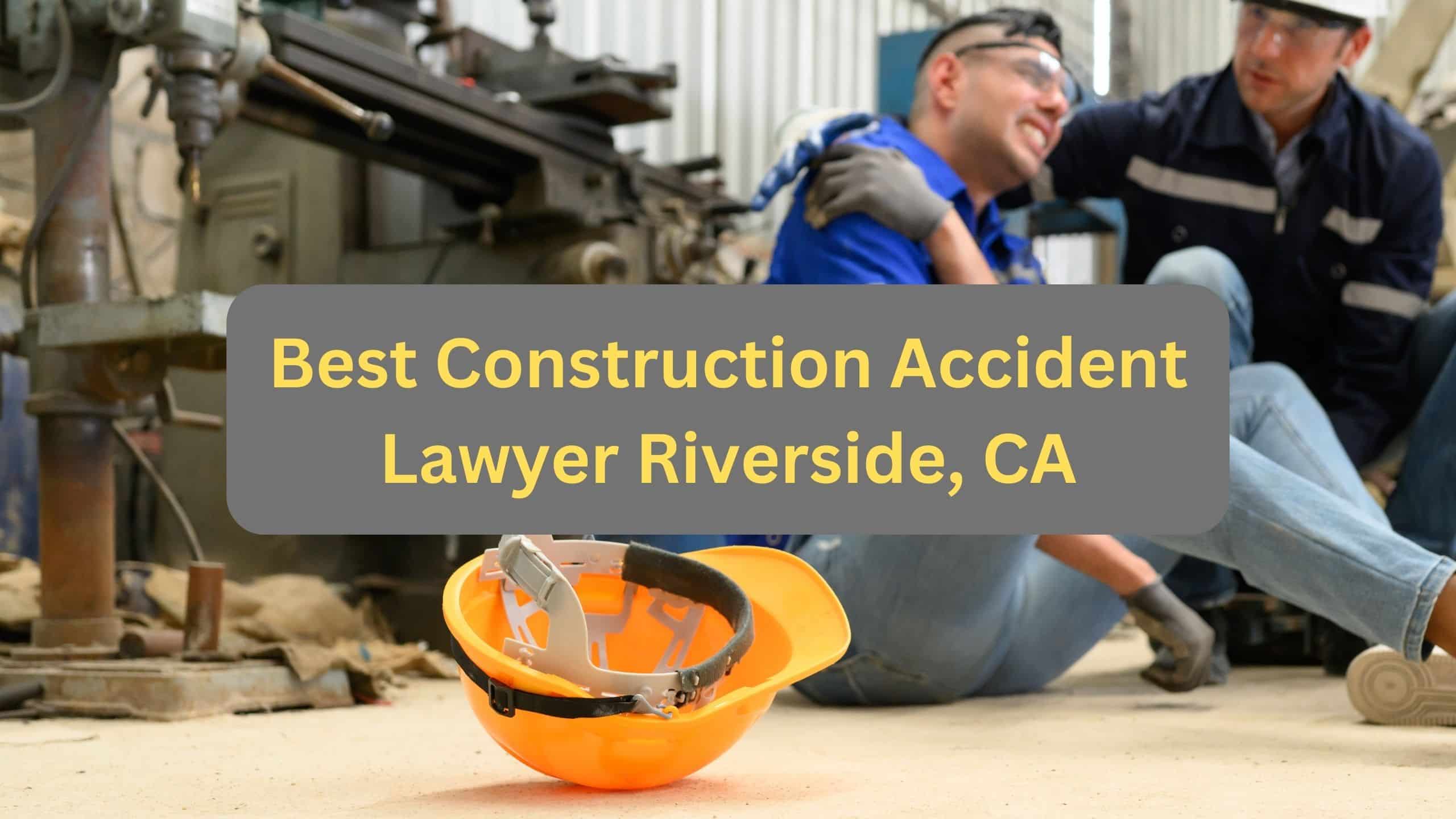 Best Construction Accident Lawyers Riverside