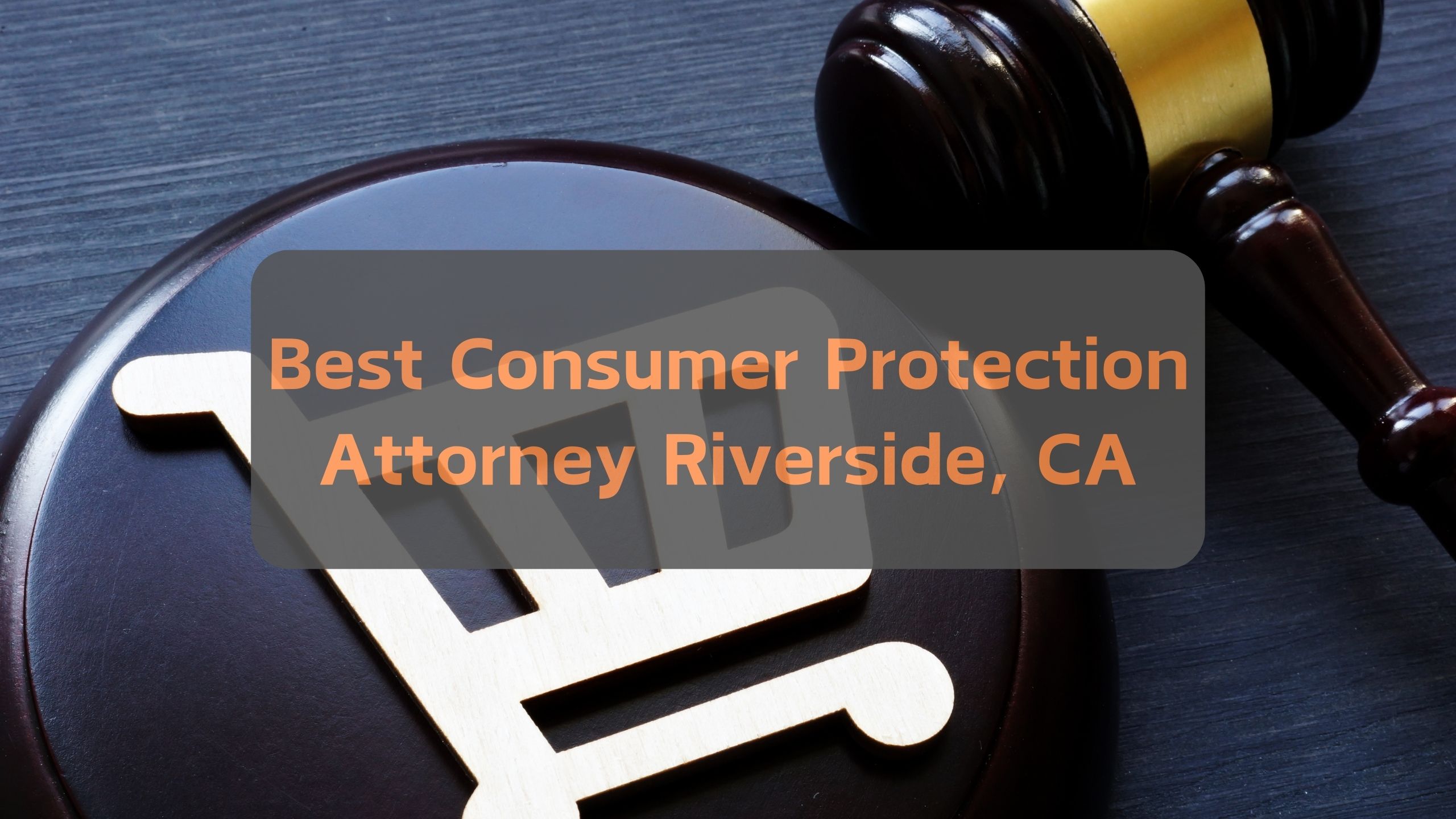 Best Consumer Protection Attorneys Riverside