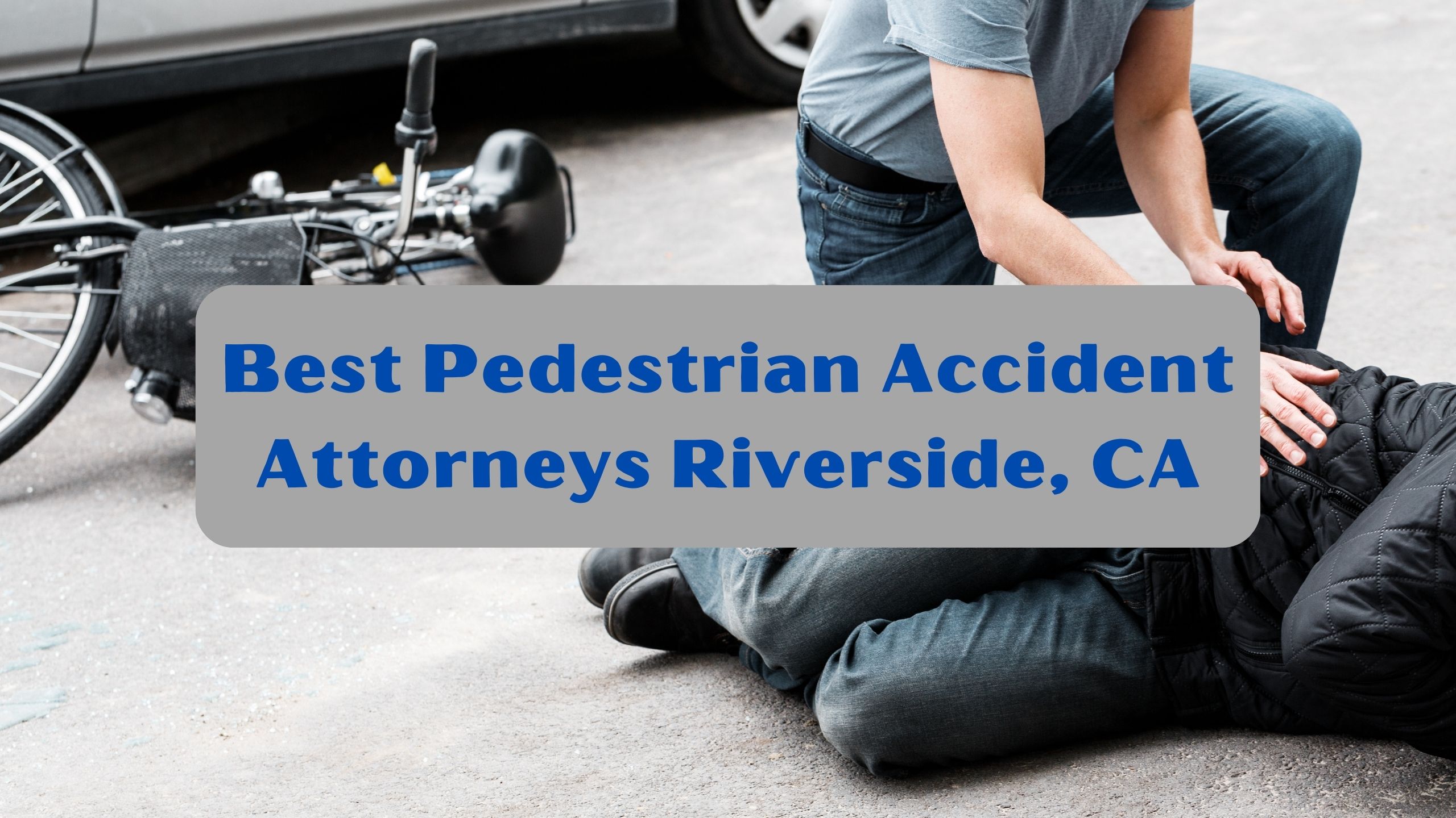 Best Pedestrian Accident Attorneys Riverside