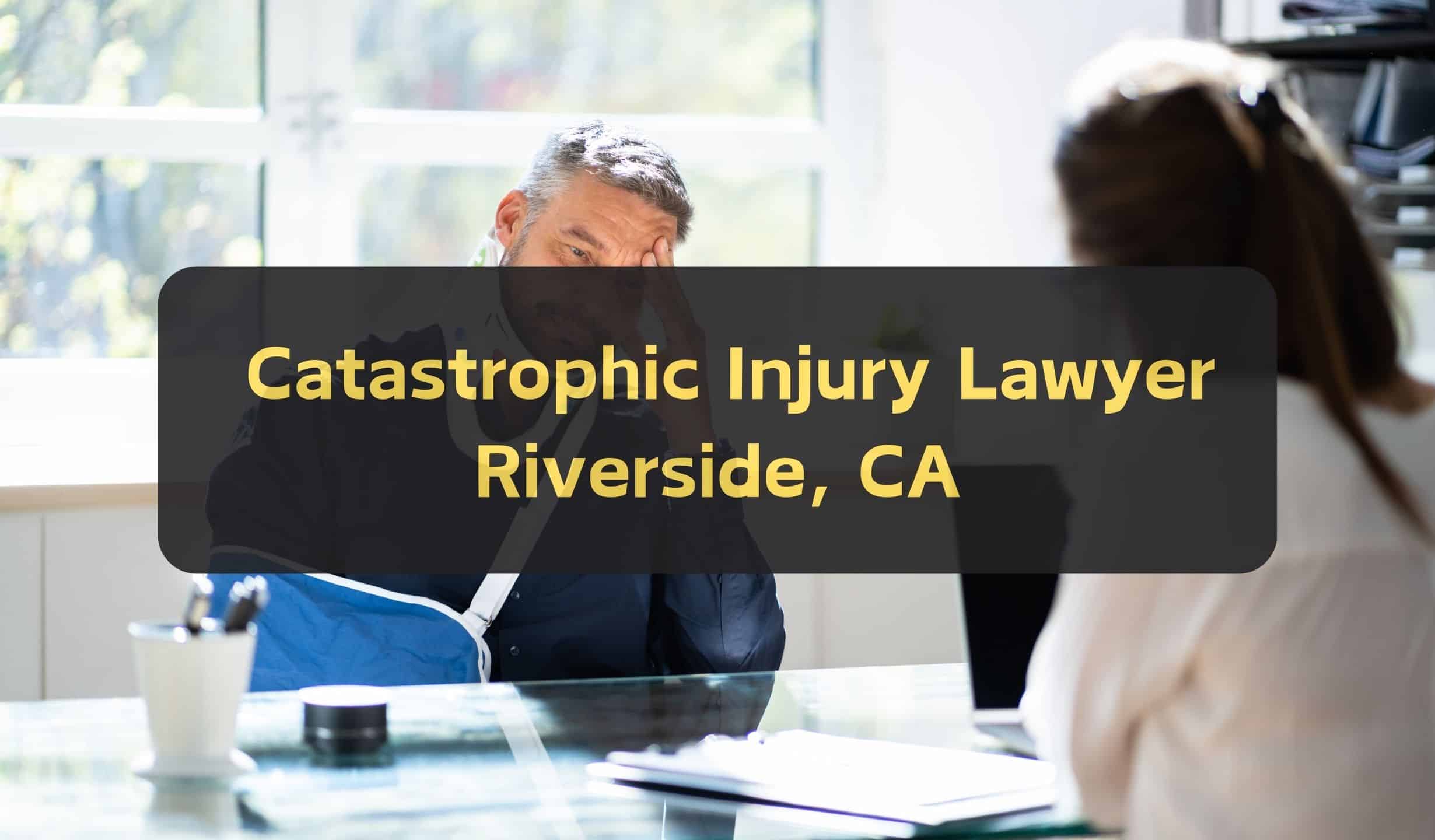Catastrophic Injury Lawyer Riverside