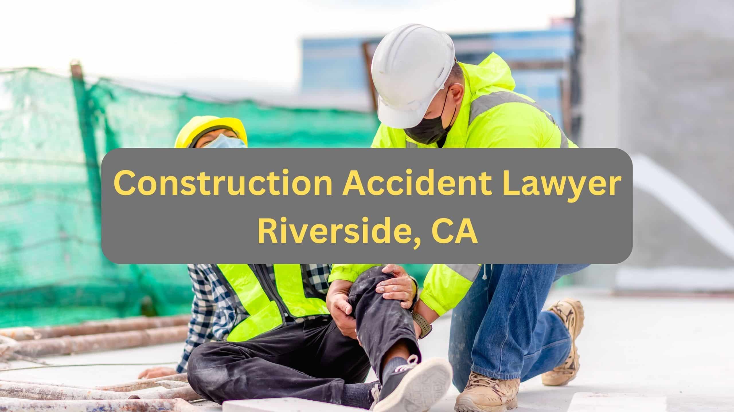 Construction Accident Lawyers Riverside
