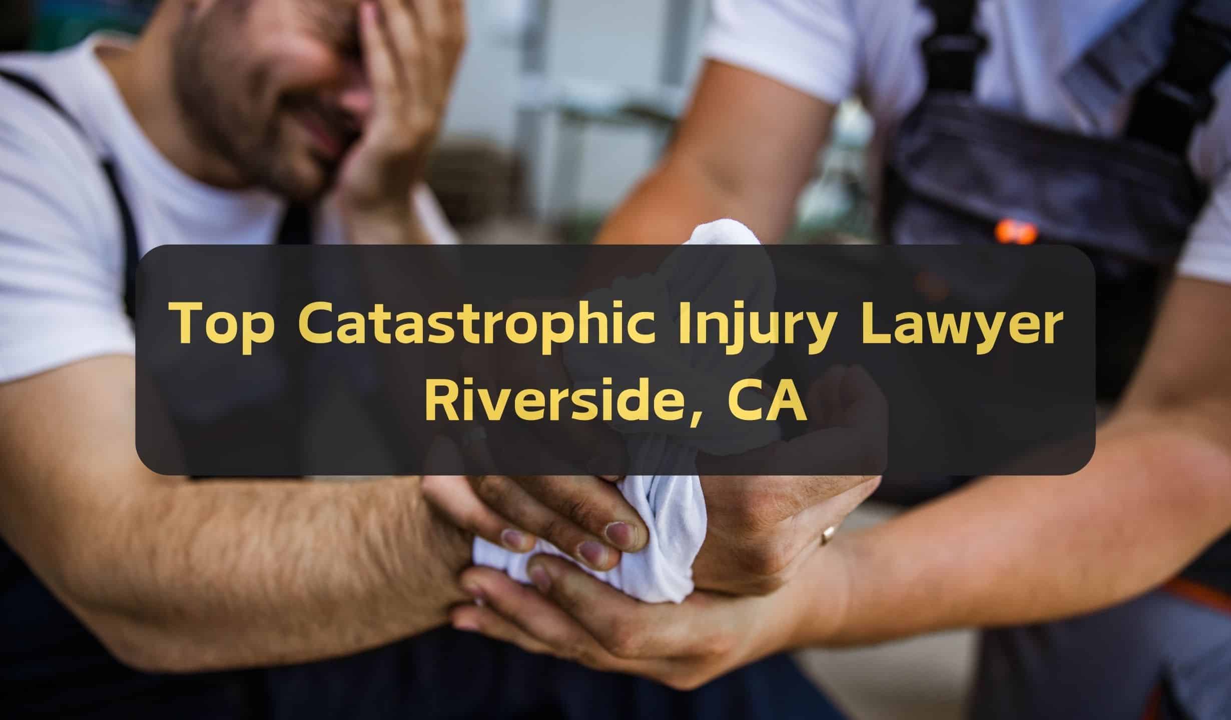 Top Catastrophic Injury Lawyer Riverside