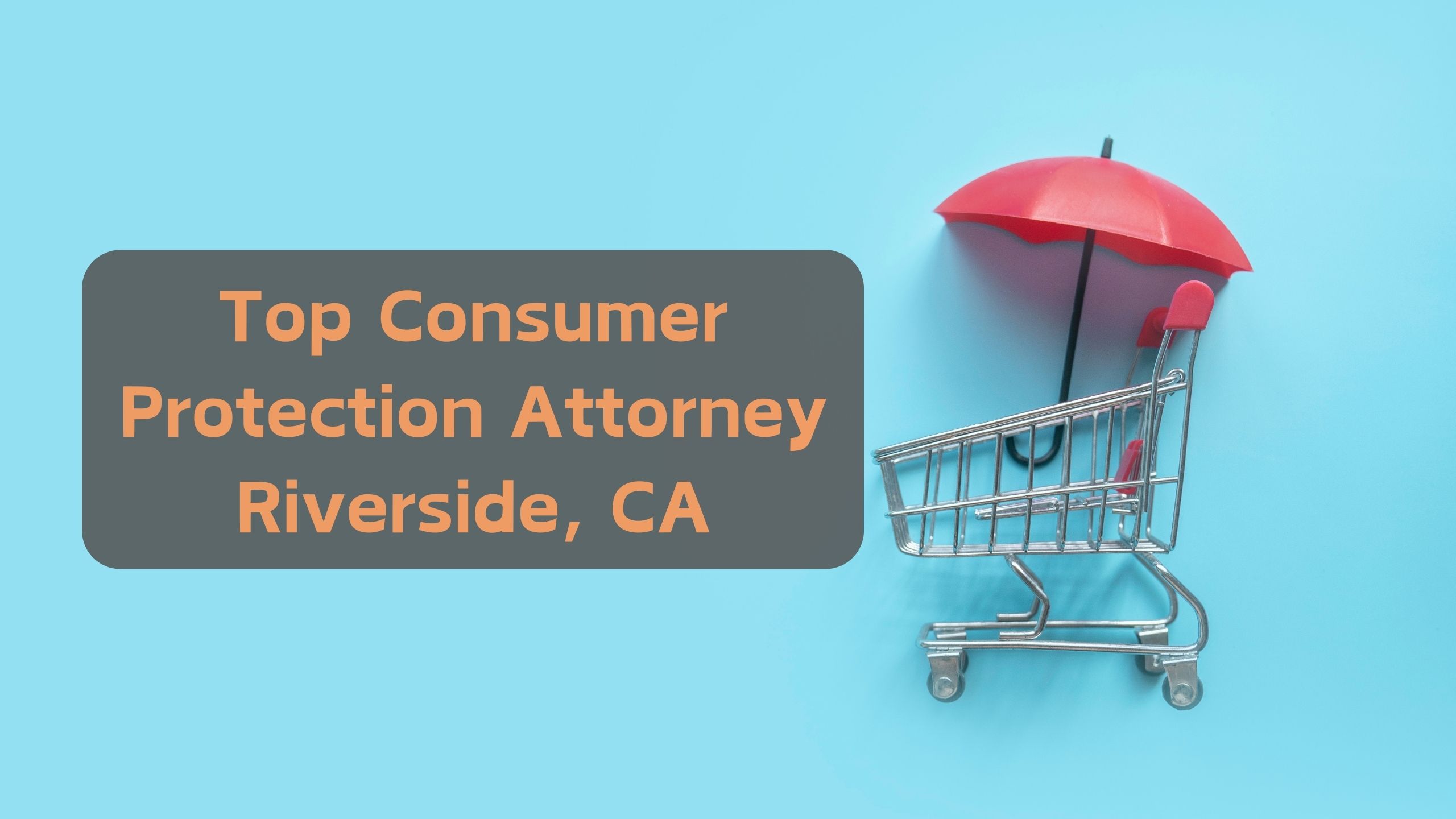 Top Consumer Protection Attorneys Riverside
