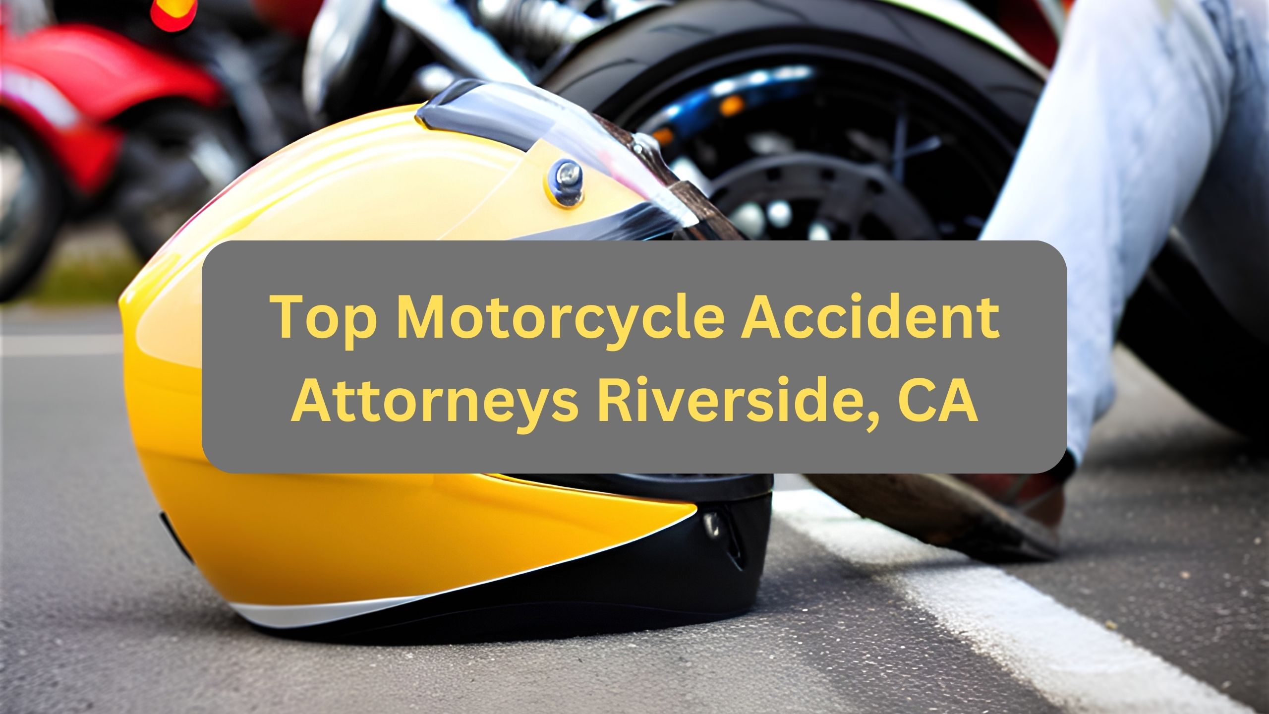 Top Motorcycle Accident Attorneys Riverside