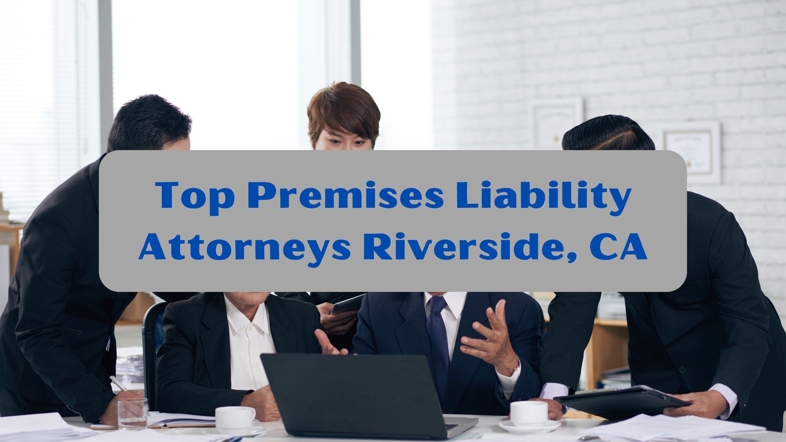 Top Premises Liability Attorneys Riverside