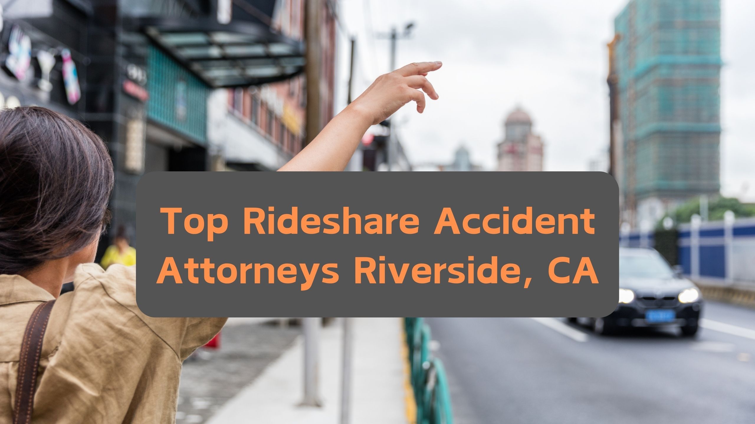 Top Rideshare Accident Attorney Riverside