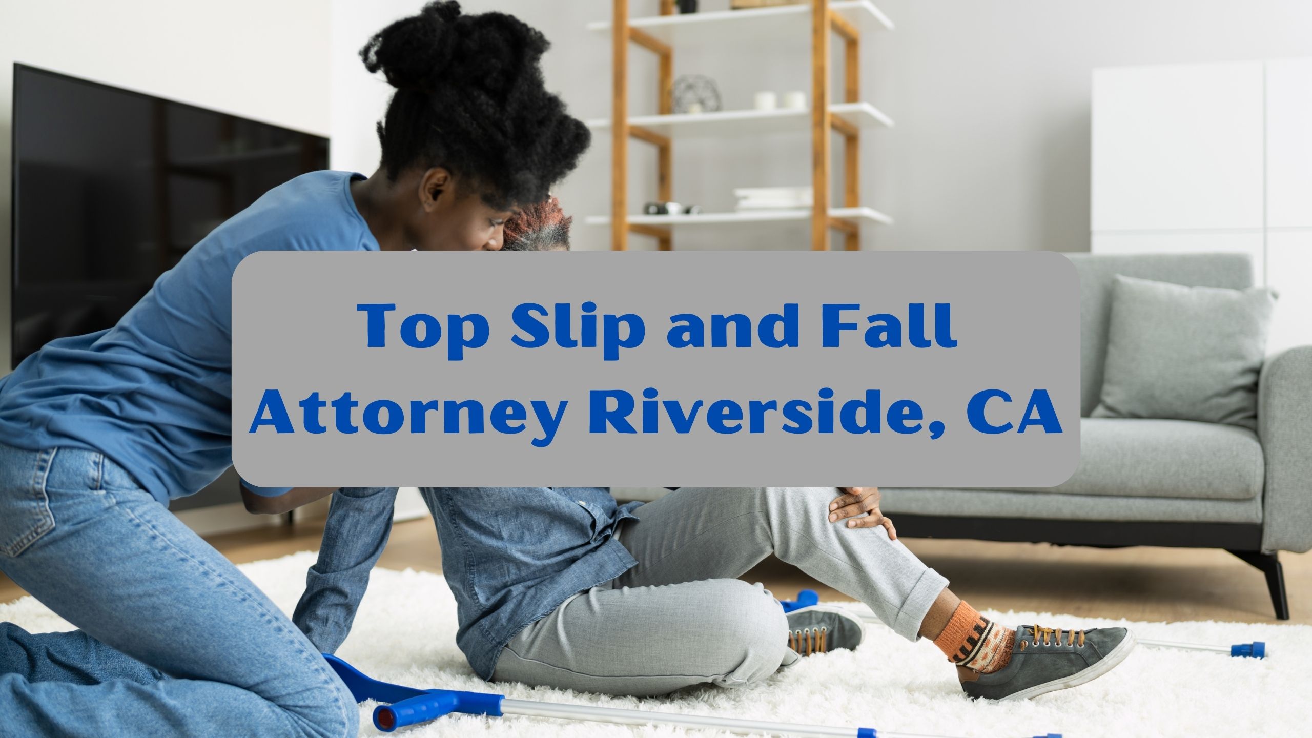 Top Slip and Fall Attorney Riverside